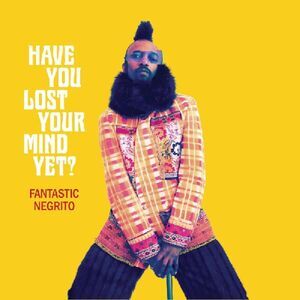 Fantastic Negrito - Have You Lost Your Mind Yet  CD
